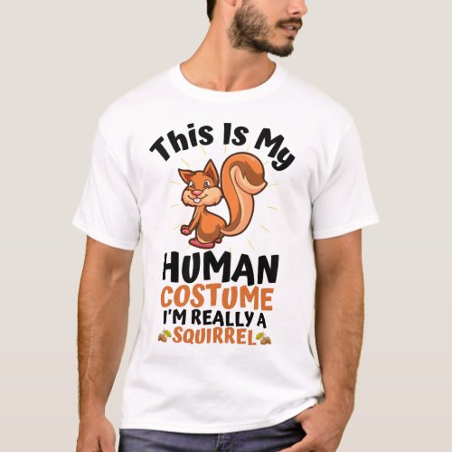 This Is My Human Costume Im Really A Squirrel T_Shirt