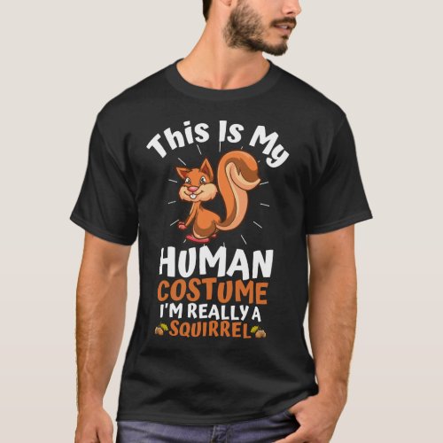 This Is My Human Costume Im Really A Squirrel T_Shirt