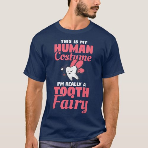 This Is My Human Costume Im Really A Tooth Fairy D T_Shirt