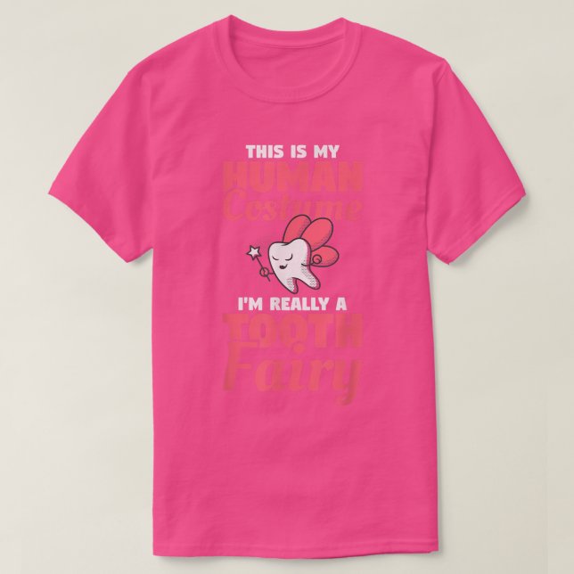 This Is My Human Costume I'm Really A Tooth Fairy  T-Shirt (Design Front)