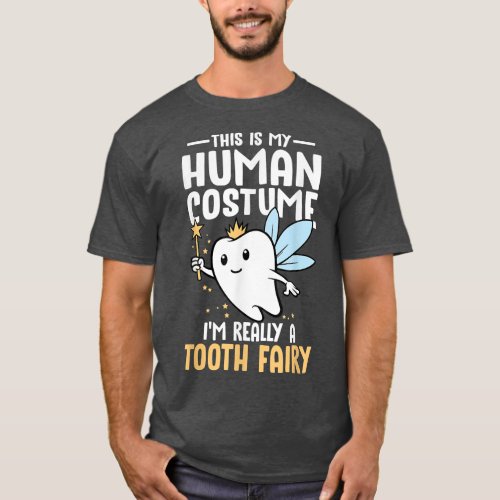 This Is My Human Costume Im Really A Tooth Fairy  T_Shirt