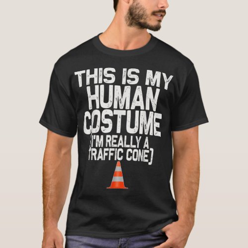 This is my Human Costume Im really a Traffic Cone T_Shirt