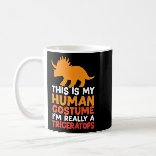 This Is My Human Costume Im Really A Triceratops  Coffee Mug