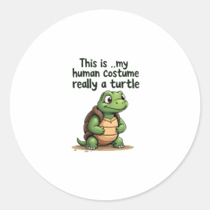 This Is My Human Costume I'm Really A Turtle T-Shi Classic Round Sticker