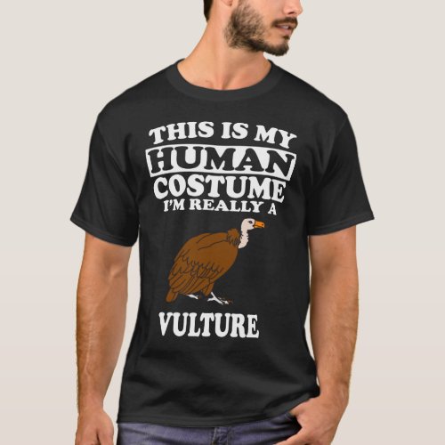 This is My Human Costume Im Really A Vulture T_Shirt