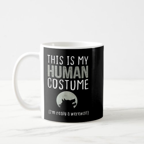 This Is My Human Costume Im Really A Werewolf Coffee Mug