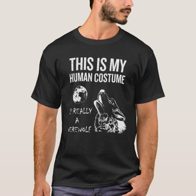 This Is My Human Costume I'm Really A Werewolf T-Shirt (Front)