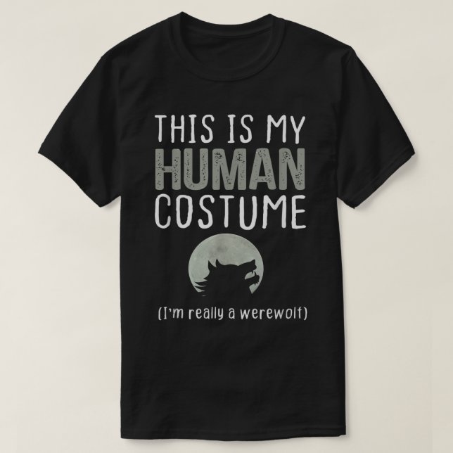 This Is My Human Costume I'm Really A Werewolf T-Shirt (Design Front)