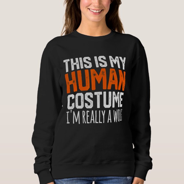 THIS IS MY HUMAN COSTUME I'M REALLY A WOLF Hallowe Sweatshirt (Front)