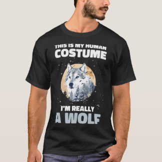This is My Human Costume I'm Really a Wolf Moon Wo T-Shirt