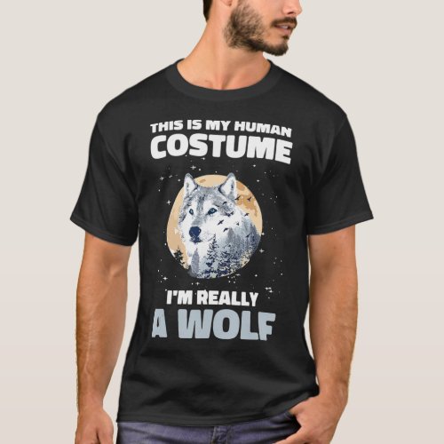 This is My Human Costume Im Really a Wolf Moon Wo T_Shirt