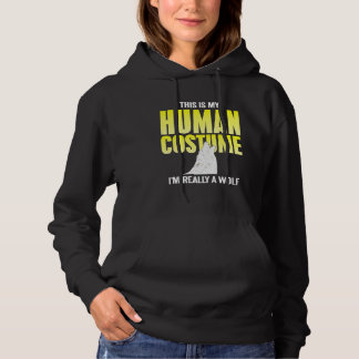 This Is My Human Costume I'm Really A Wolf Present Hoodie