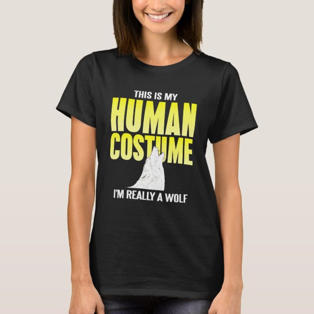This Is My Human Costume I'm Really A Wolf Present T-Shirt (Front)