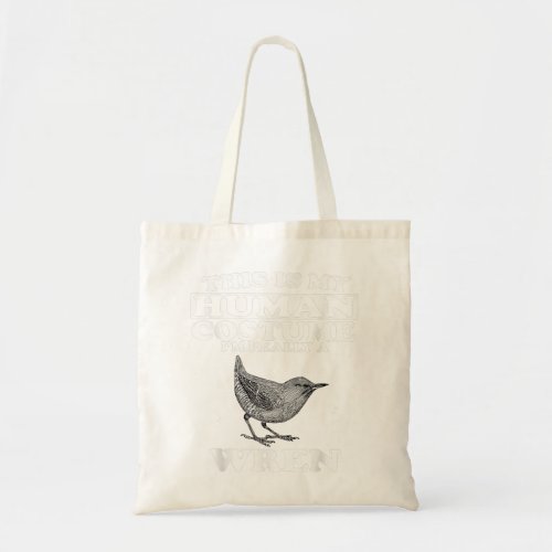 This Is My Human Costume Im Really A Wren Bird Fu Tote Bag