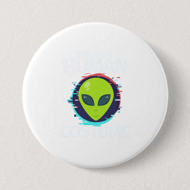 This Is My Human Costume Im Really An Alien Button (Front)