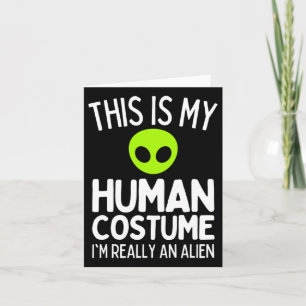 This Is My Human Costume I'm Really An Alien Funny Card