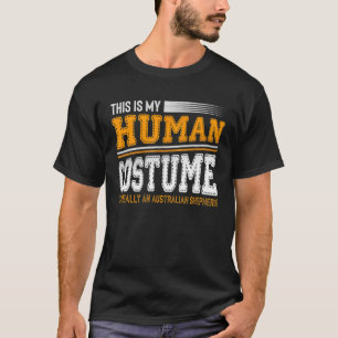 This Is My Human Costume Im Really An Australian S T-Shirt