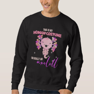 This Is My Human Costume Im Really An Axolotl Hall Sweatshirt