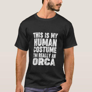 'This Is My Human Costume I'm Really An Orca' Hall T-Shirt