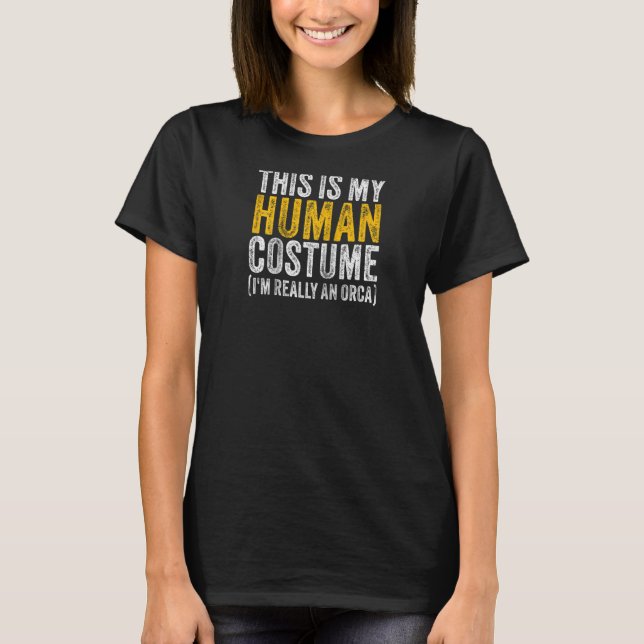 THIS IS MY HUMAN COSTUME I'M REALLY AN ORCA Hallow T-Shirt (Front)