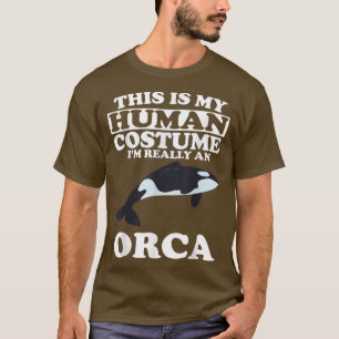 This is My Human Costume Im Really An Orca Whale T-Shirt