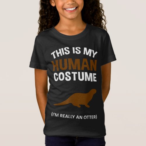 This Is My Human Costume Im Really an Otter T_Shirt