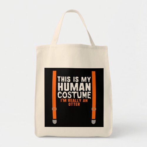 This Is My Human Costume Im Really An Otter Tote Bag