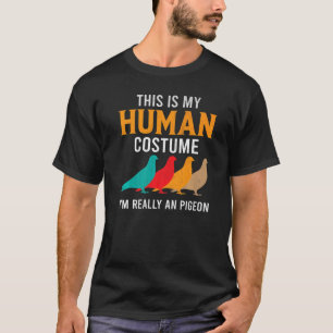 This Is My Human Costume I'm Really An Pigeon T-Shirt
