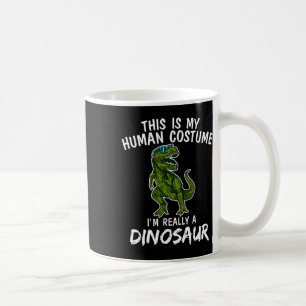This Is My Human Costume I'm Really Dinosaur T-rex Coffee Mug