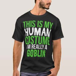 This Is My Human Costume Really A Goblin T-Shirt