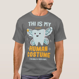This is my human costume Tooth fairy Dental Hygien T-Shirt