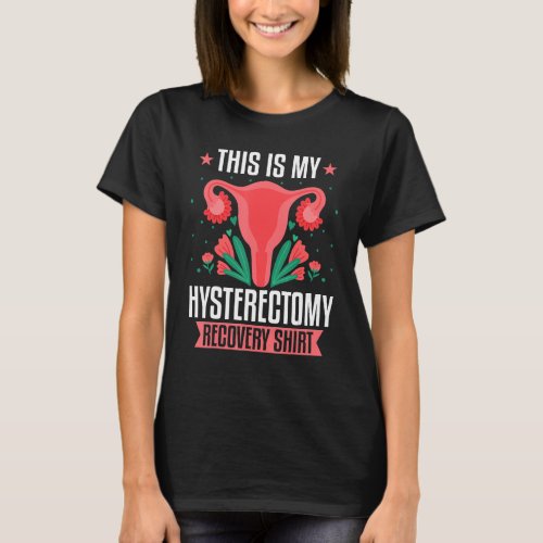 This Is My Hysterectomy Recovery  Hysterectomy Sur T_Shirt