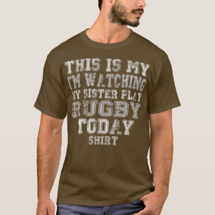 This Is My I'm Watching My Sister Play Rugby Today T-Shirt