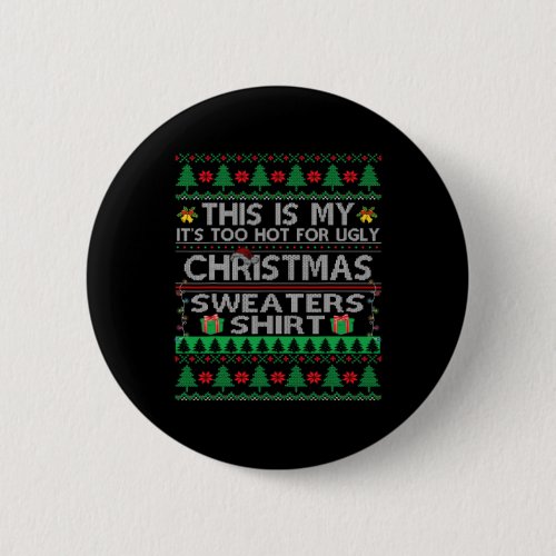 This Is My It Too Hot For Ugly Christmas Sweaters  Button