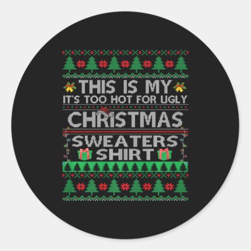 This Is My It Too Hot For Ugly Christmas Sweaters  Classic Round Sticker