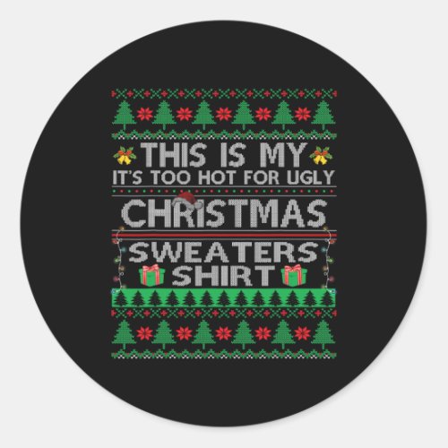 This Is My It Too Hot For Ugly Christmas Sweaters  Classic Round Sticker