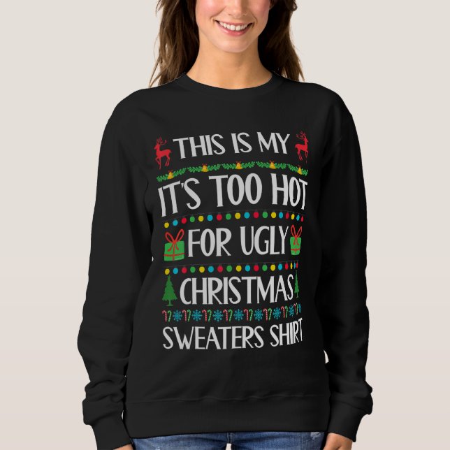 This Is My It's Too Hot For Ugly Christmas 1 Sweatshirt (Front)