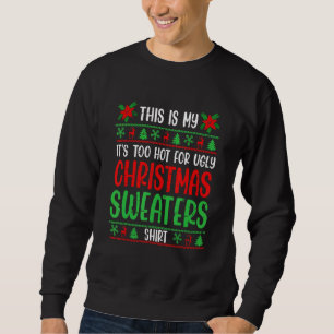 This Is My It's Too Hot For Ugly Christmas 2022 Ho Sweatshirt