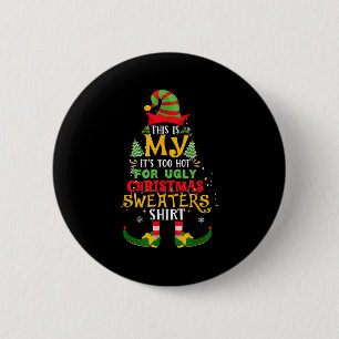 This Is My It's Too Hot For Ugly Christmas Elf Xma Button