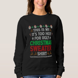 This Is My It's Too Hot For Ugly Christmas Matchin Sweatshirt