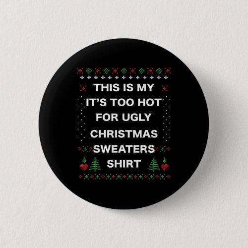 This Is My _ Its Too Hot For Ugly Christmas Sweate Button