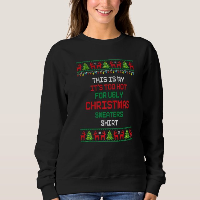 This Is My It's Too Hot For Ugly Christmas Sweater (Front)