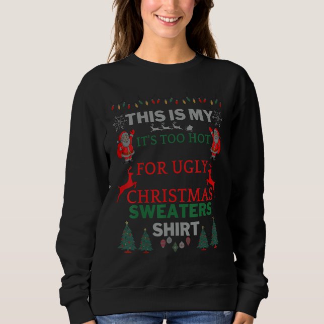 This Is My It's Too Hot For Ugly Christmas Sweater (Front)