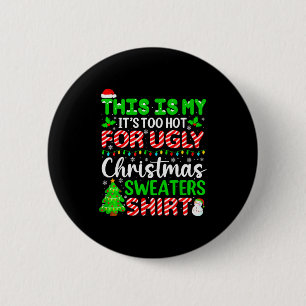 This Is My It's Too Hot For Ugly Christmas Sweater Button