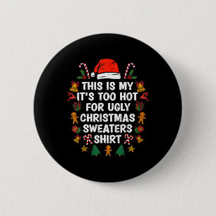 This Is My It's Too Hot For Ugly Christmas Sweater Button