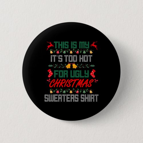 This Is My Its Too Hot For Ugly Christmas Sweater Button