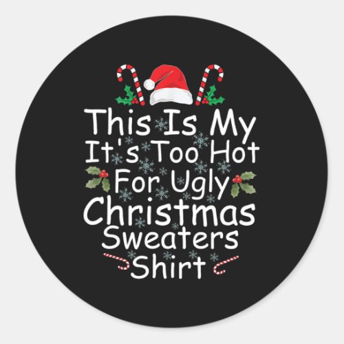 This Is My Its Too Hot For Ugly Christmas Sweater Classic Round Sticker