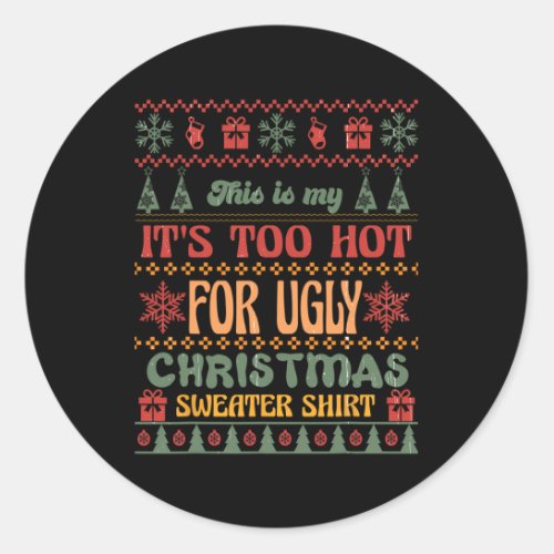 This Is My Its Too Hot For Ugly Christmas Sweater Classic Round Sticker