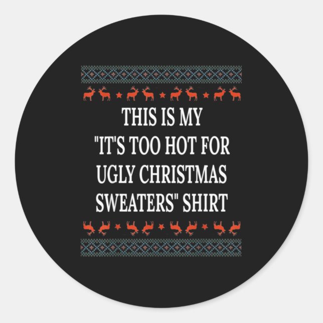 This Is My It's Too Hot For Ugly Christmas Sweater Classic Round Sticker (Front)