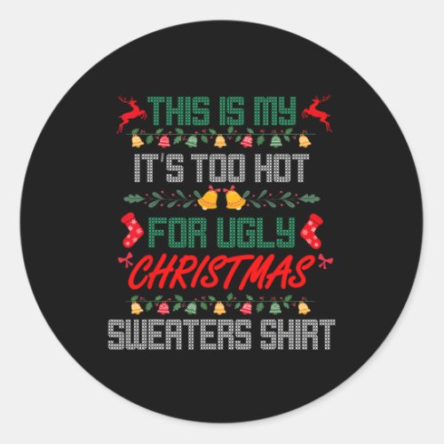 This Is My Its Too Hot For Ugly Christmas Sweater Classic Round Sticker